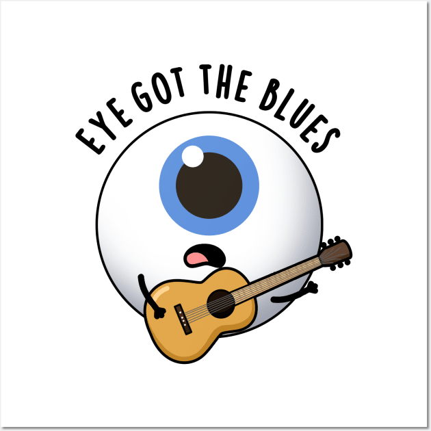 Eye Got The Blues Cute Eyeball Music Pun Wall Art by punnybone